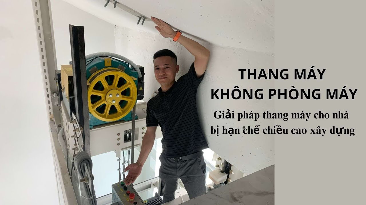 Thang Máy Không Phòng Máy: Giải Pháp Hoàn Hảo Cho Nhà Bị Hạn Chế Chiều Cao Xây Dựng