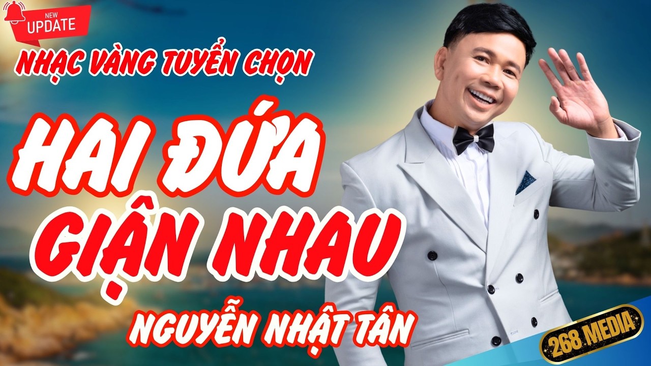 HAI ĐỨA GIẬN NHAU - Nhạc Vàng Xưa Đặc Biệt - Nguyễn Nhật Tân