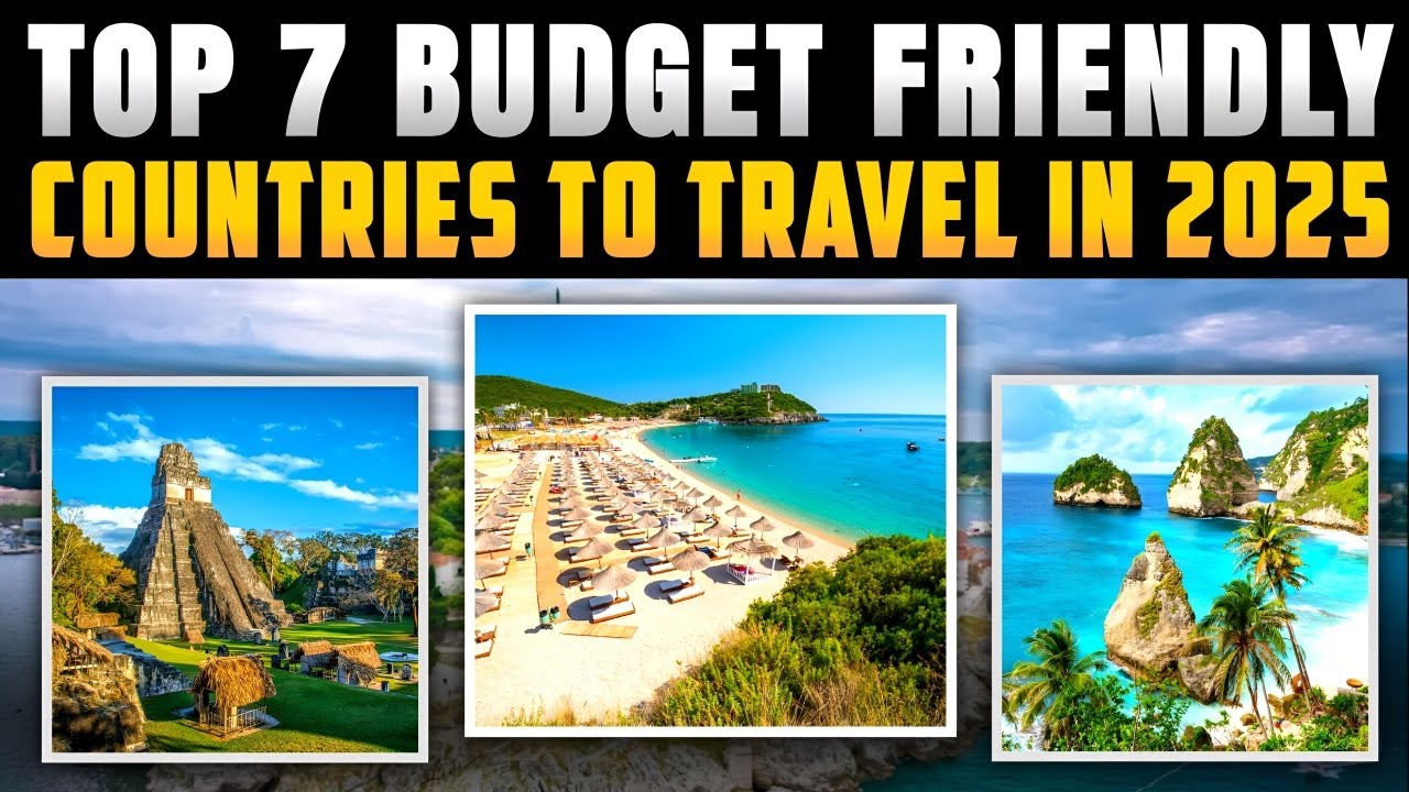 Top 7 Budget-Friendly Countries to Travel in 2025 | Affordable Destinations You Must Visit!