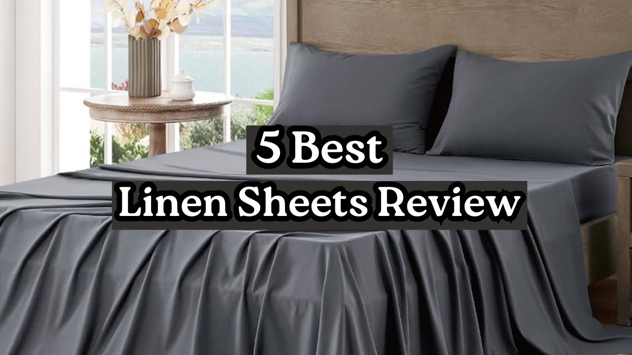 Top 5 Best Linen Sheets 2025 | Luxury, Comfort & Breathability Reviews