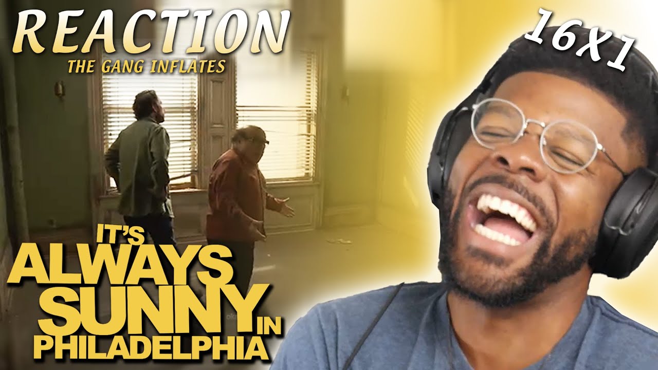 ITS ALWAYS SUNNY 16x1  REACTION The Gang Inflates