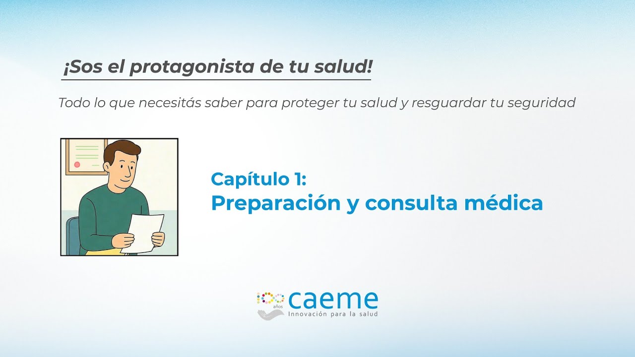 Sos el protagonista de tu salud | Cap&iacute;tulo 1: Preparaci&oacute;n y consulta m&eacute;dica