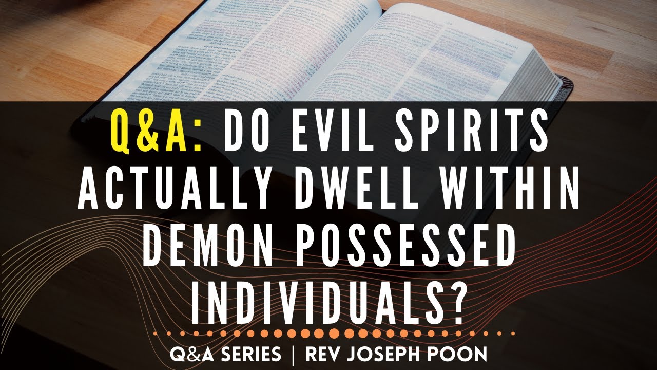Do Evil Spirits Actually Dwell Within Demon Possessed Individuals? - Bible Q&A | 21 Jul 2019