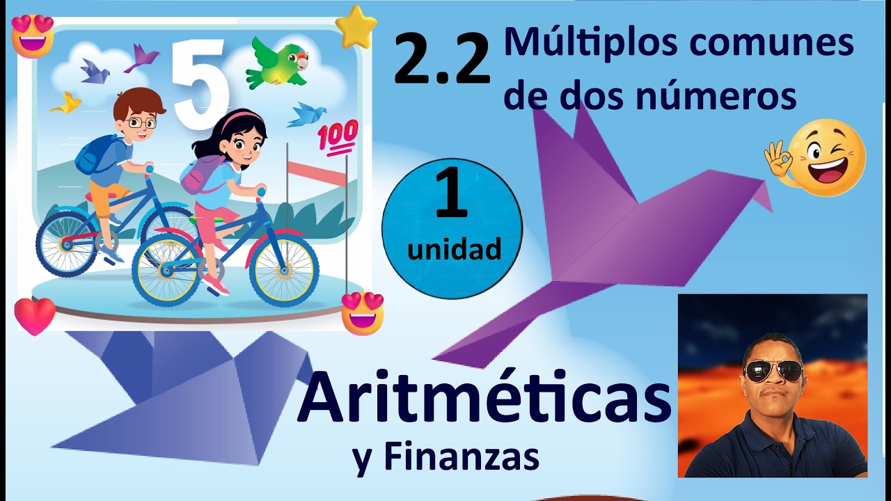 2.2  Múltiplos comunes de dos números. Aritméticas y Finanzas 5° grado Unidad 1
