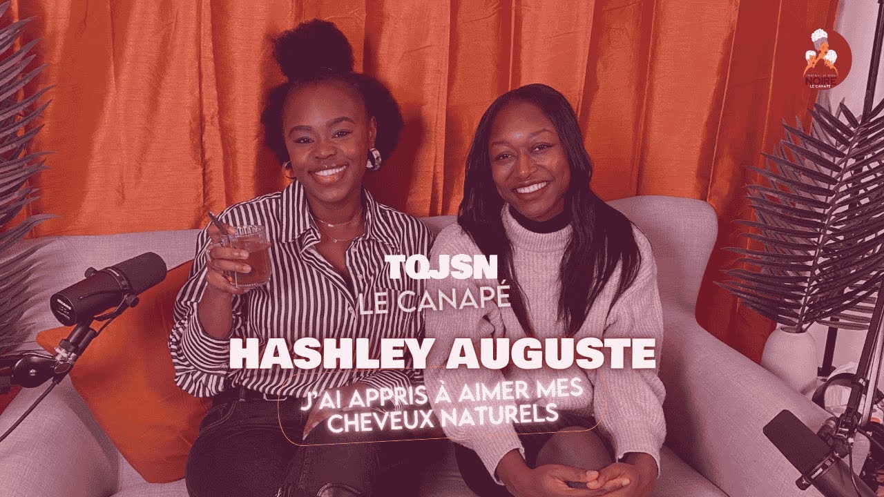 COMMENT j'ai appris à AIMER mes CHEVEUX NATURELS : Le Canapé avec Hashley Auguste