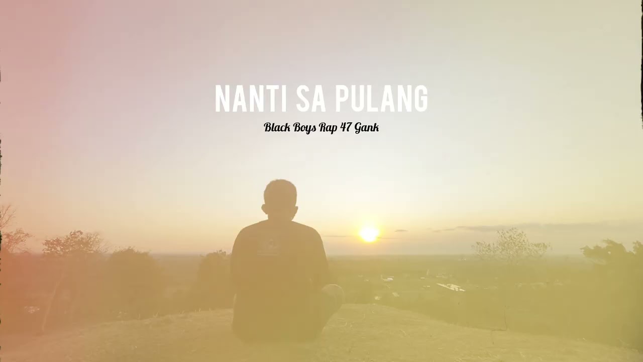 NANTI SA PULANG  [BLACK BOYS RAP 47 GANK ]