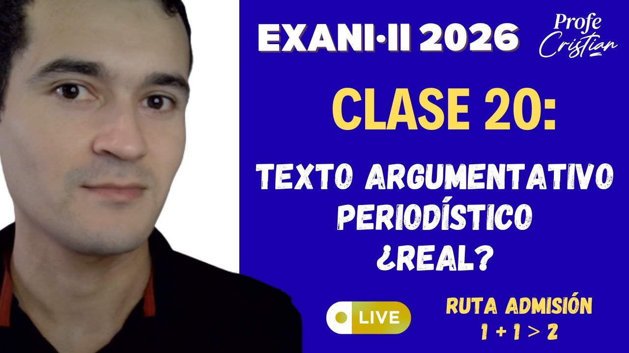 Clase 20: Texto argumentativo-periodístico | Exani II 2026