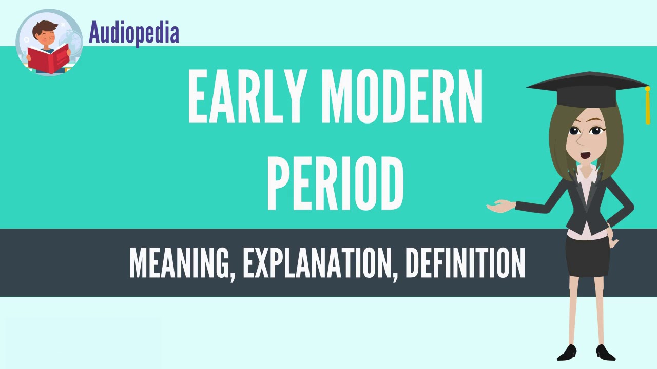 What Is EARLY MODERN PERIOD? EARLY MODERN PERIOD Definition & Meaning