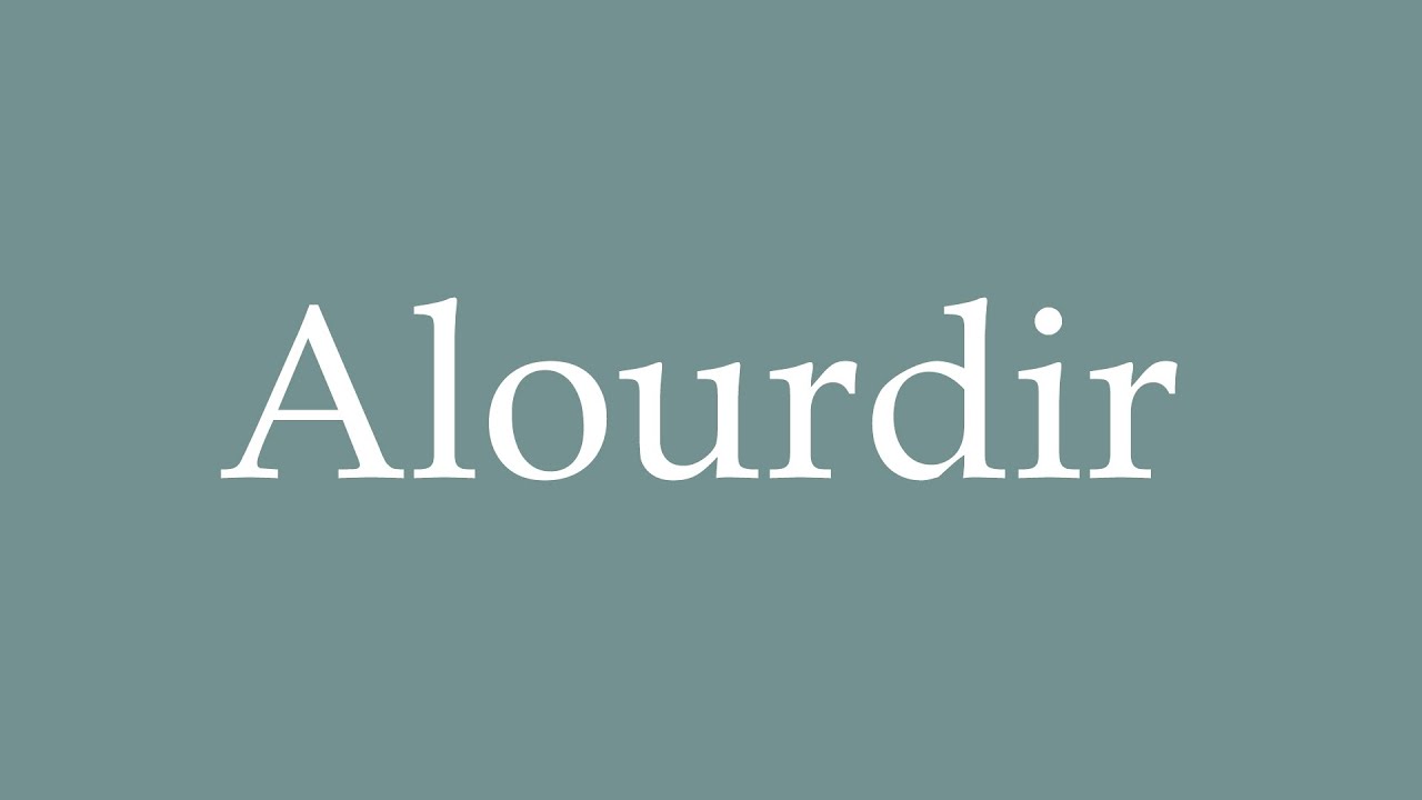 How to Pronounce ''Alourdir'' (Lighten) Correctly in French