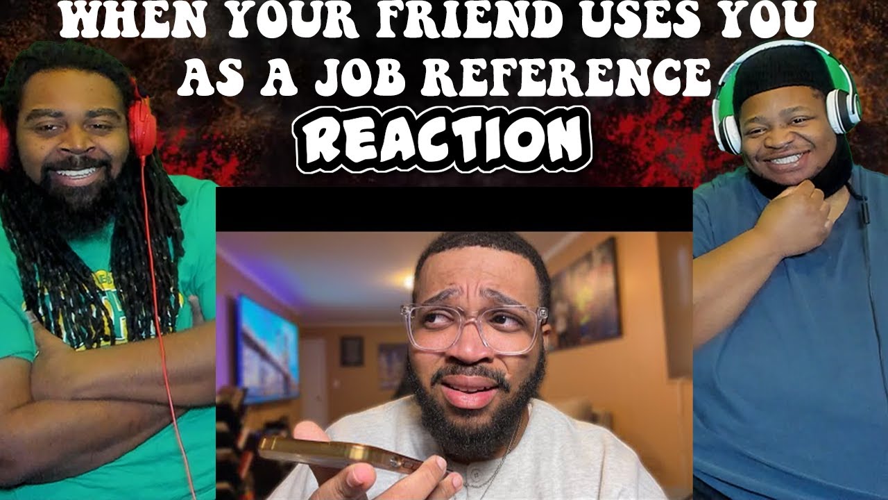 When your friend uses you as a job reference | REACTION