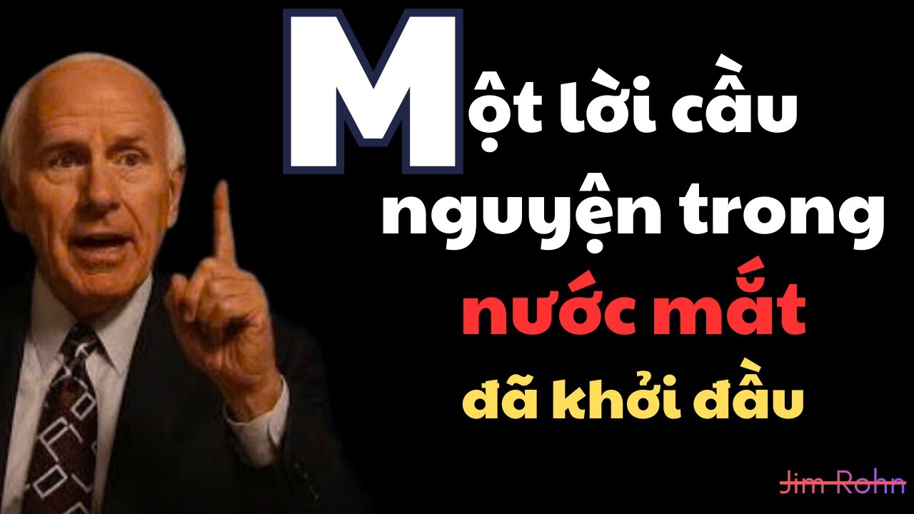 Một lời cầu nguyện trong nước mắt đã khởi đầu cho điều không ai tin nổi! Jim Rohn