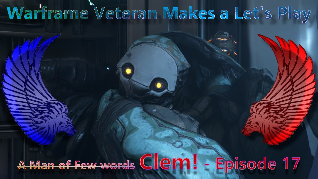 Warframe Veteran makes a Let's Play | Clem! - Episode 17