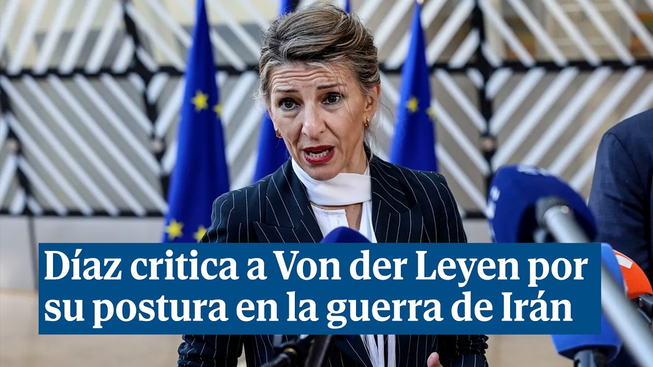 Díaz critica a Von der Leyen por la guerra de Irán: 