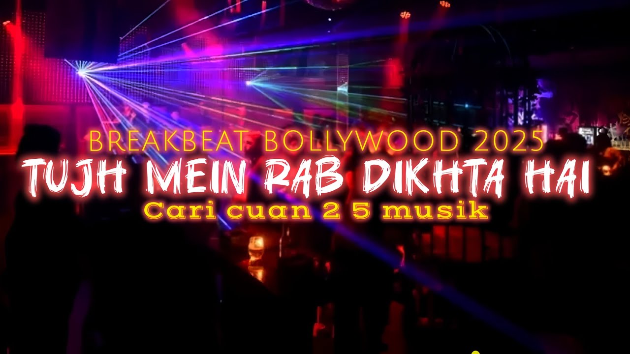 DJ TUJH MEIN RAB DIKHTA HAI 🔥 INDIA - BREAKBEAT FULLBASS 2025 - CARI CUAN 25 MUSIK
