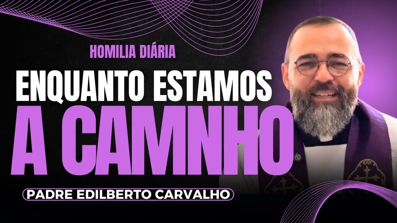 Homilia Diária - 27/02/2026 - Padre Edilberto Carvalho