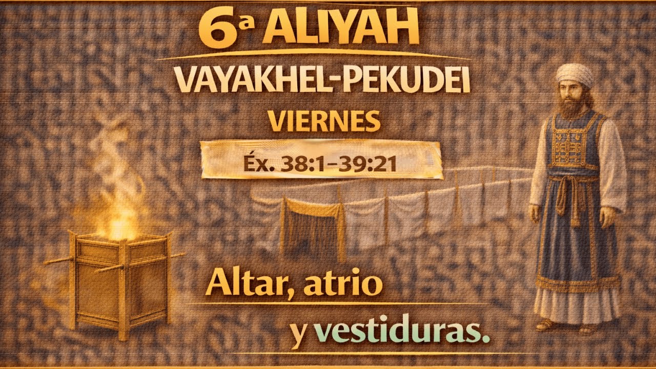 VaYakhel-Pekudei 6ª Aliyá (Viernes): altar, atrio y vestiduras — santidad visible, servicio ordenado