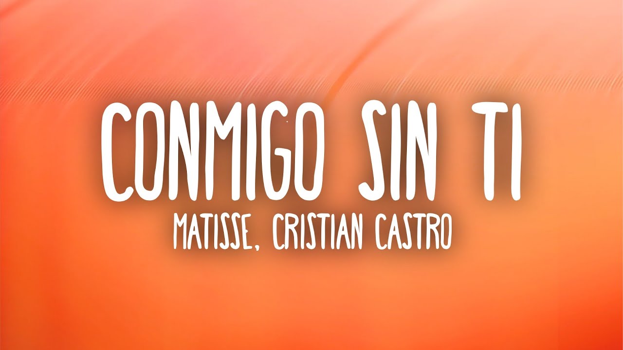 Matisse, Cristian Castro - Conmigo Sin Ti  (Lyrics)