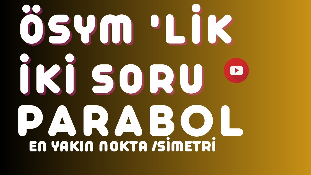 Parabol zor sevenlere /ZOR SORULAR
