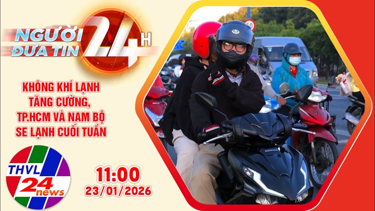 Người đưa tin 24H (11h ngày 23/01/2026) - Không khí lạnh tăng cường, TP.HCM và Nam Bộ se lạnh