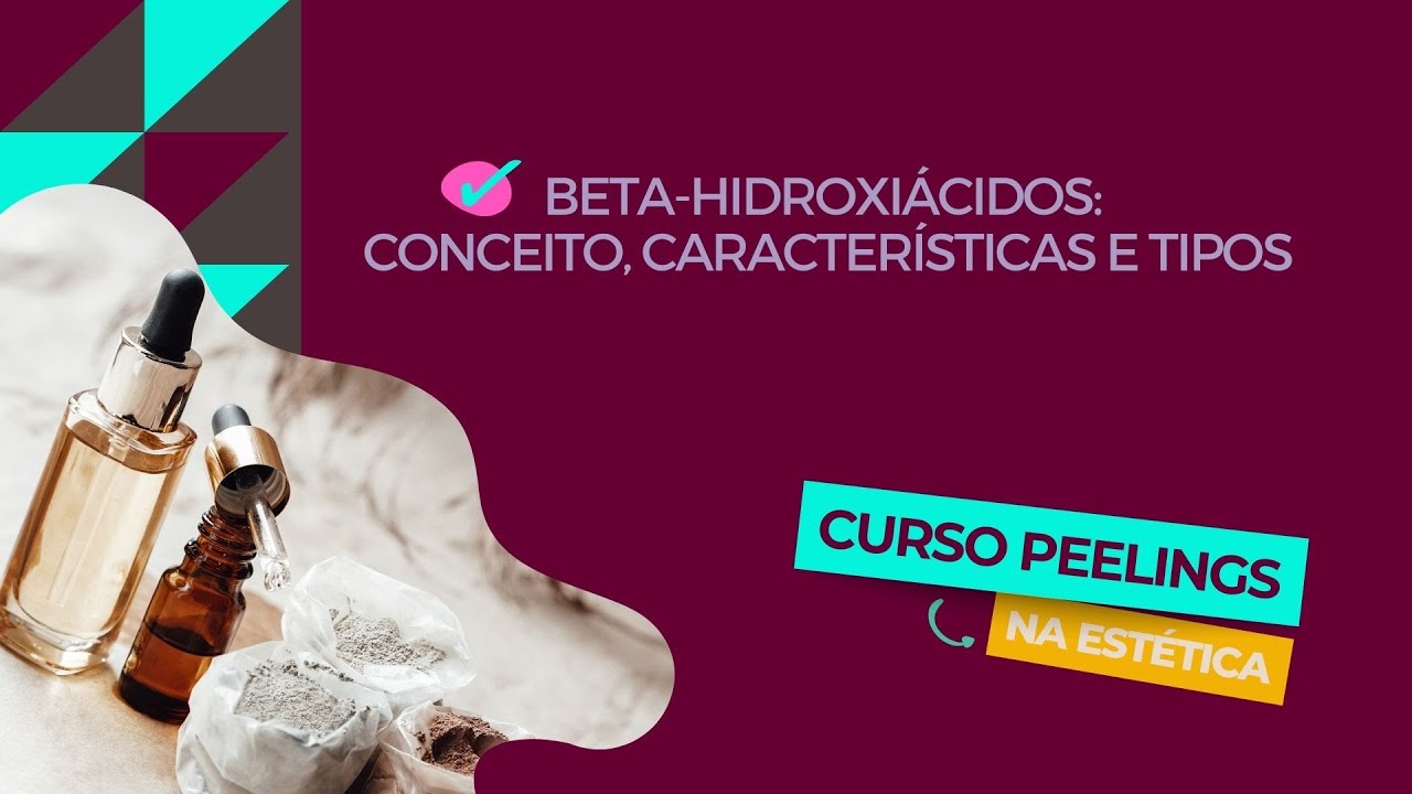 Beta Hidroxiácidos: conceito, características e tipo [Aula 33: Curso Peelings na Estética]