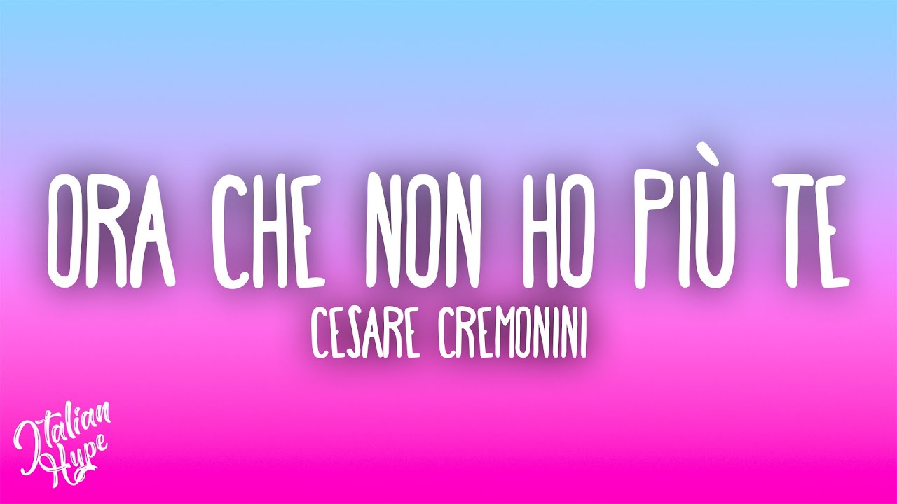 Cesare Cremonini - Ora che non ho più te