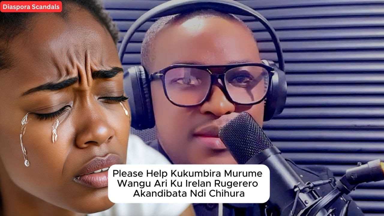 Please Help Kukumbira Murume Wangu Ari Ku Irelan Rugerero Akandibata Ndi Chihura