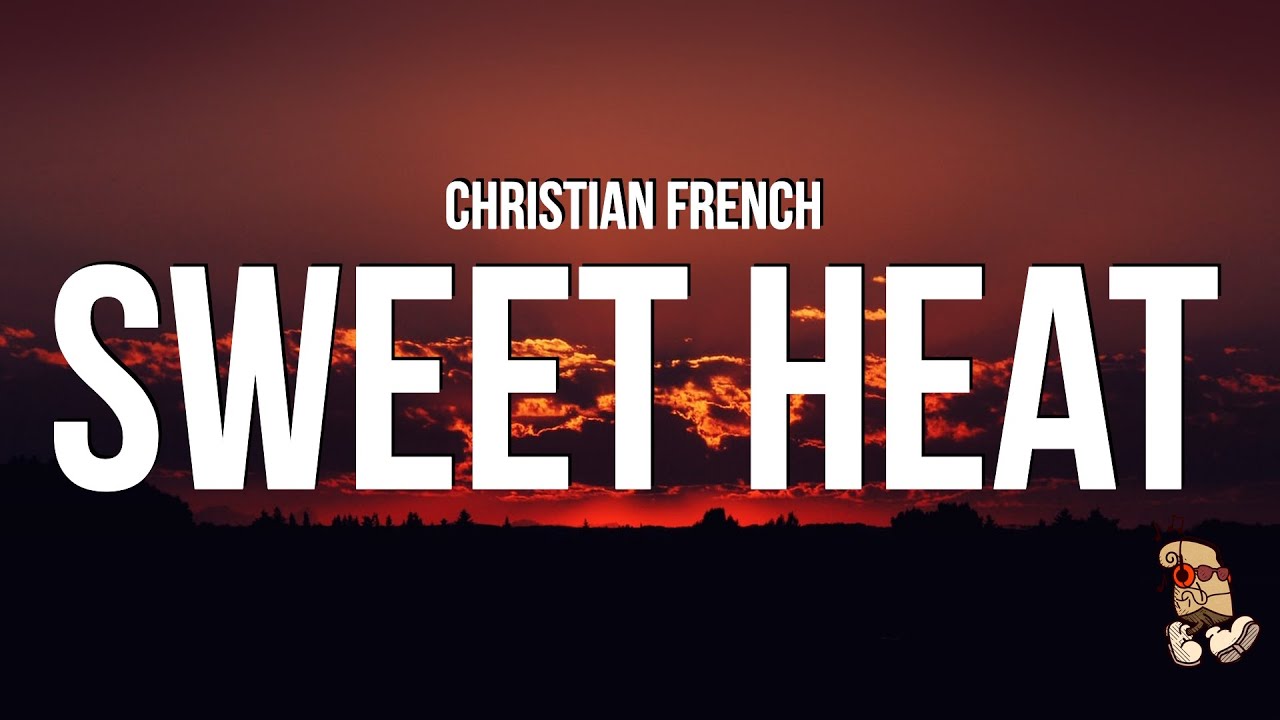 Christian French - sweet heat (Lyrics)