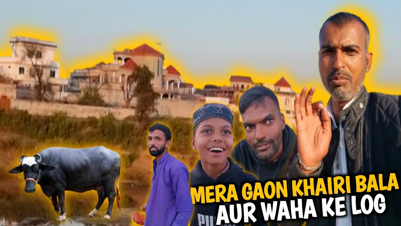 My Village Khairi Bala And It's Lovely People || Mera Gaon Aur Waha Ke Piyare Log