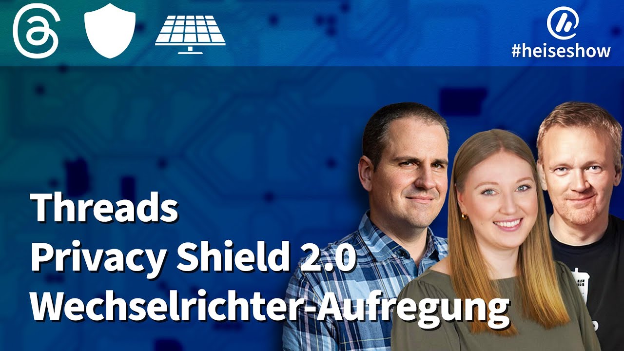#heiseshow: Threads, Privacy Shield 2.0, Wechselrichter-Aufregung