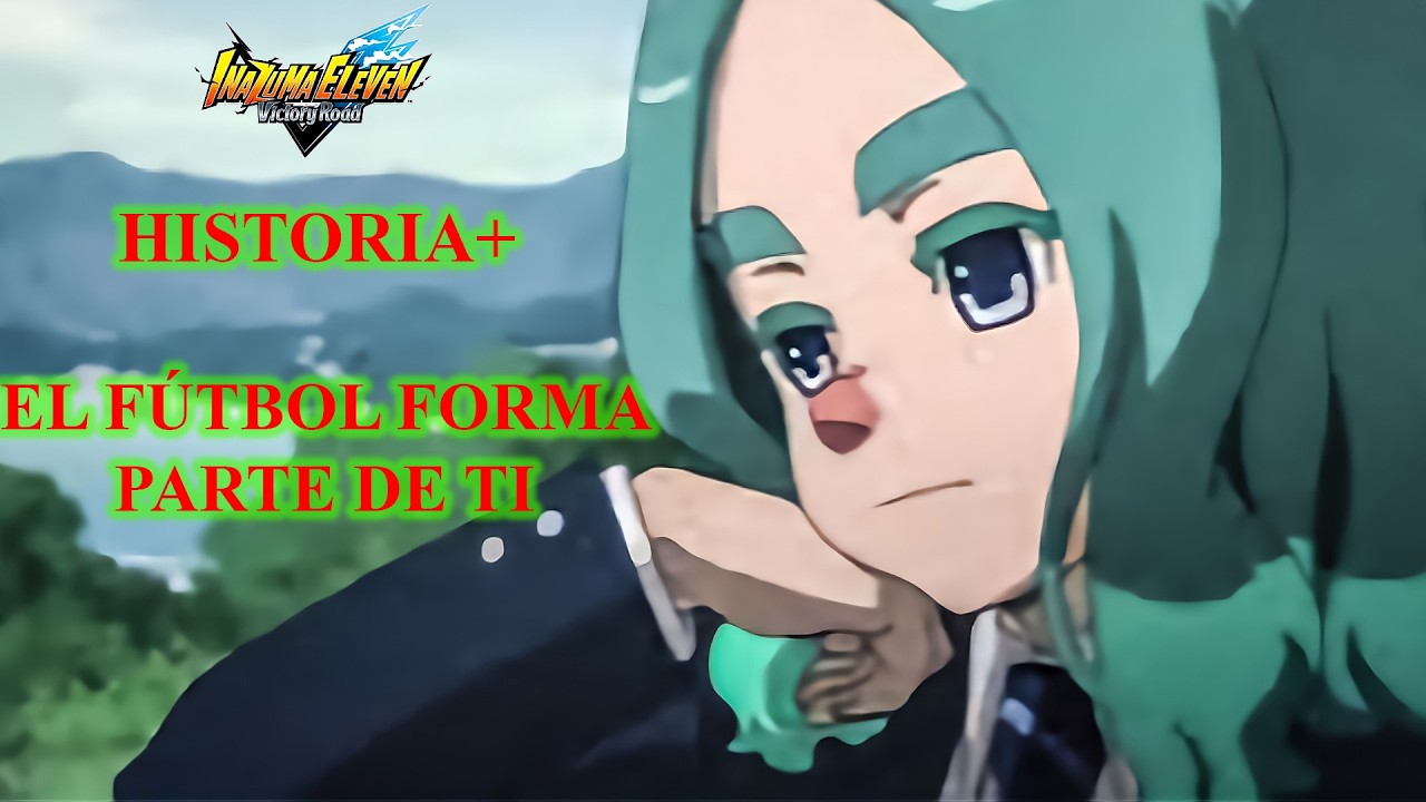 Historia+: El fútbol forma parte de ti - Capítulo 1 parte 1/2 | Inazuma Eleven Victory Road