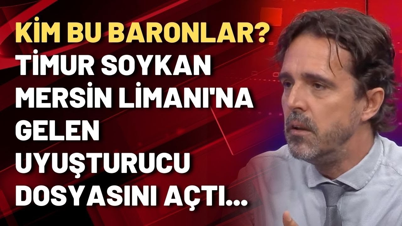 Kim bu baronlar? Timur Soykan Mersin Limanı'na gelen uyuşturucu dosyasını açtı...
