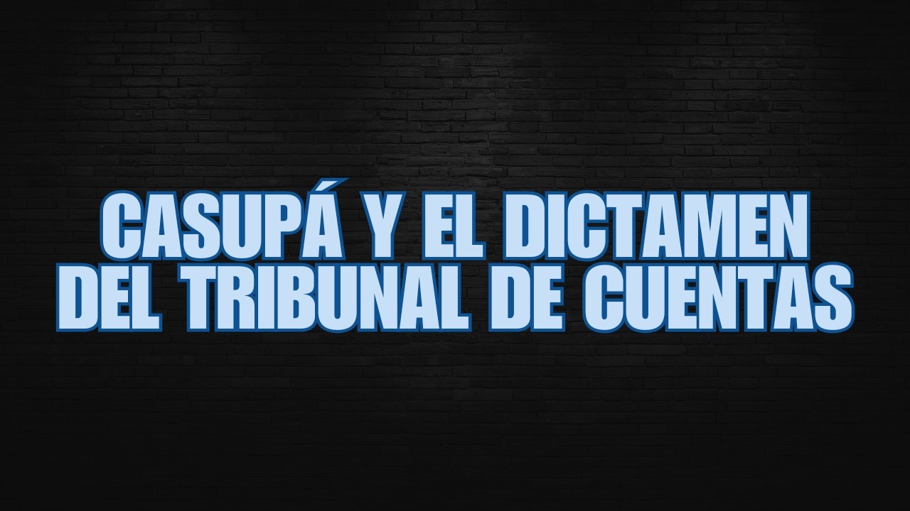 CASUPA Y EL DICTAMEN DEL TRIBUNAL DE CUENTAS