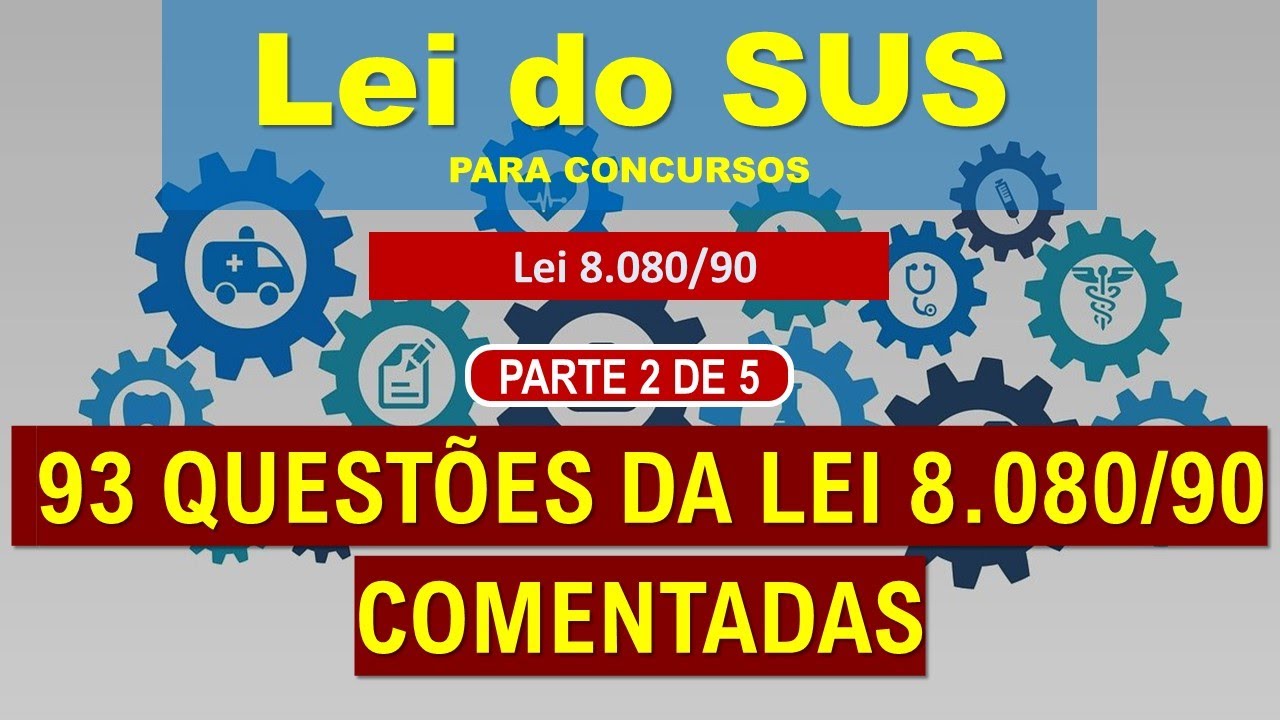93 Quest&otilde;es comentadas da Lei do SUS (Lei 8.080/90) - (parte 2 de 5) -   Quest&atilde;o 22 a 44