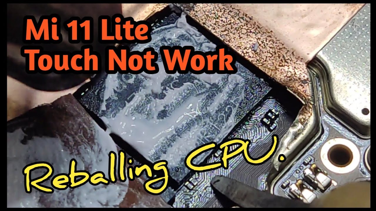 🔥🔥Full Video Process Reballing CPU Mi 11 Lite. Fix Touch Screen Problem.