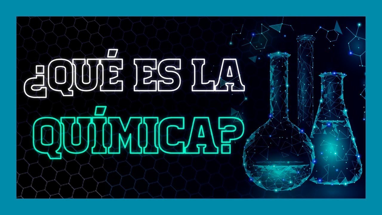 ¿QUÉ ES LA QUÍMICA? | Biología Desde Cero