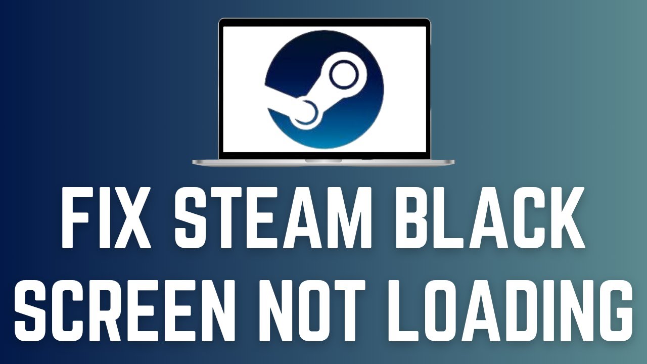 How To Fix Steam Black Screen Not Loading (EASY FIX)