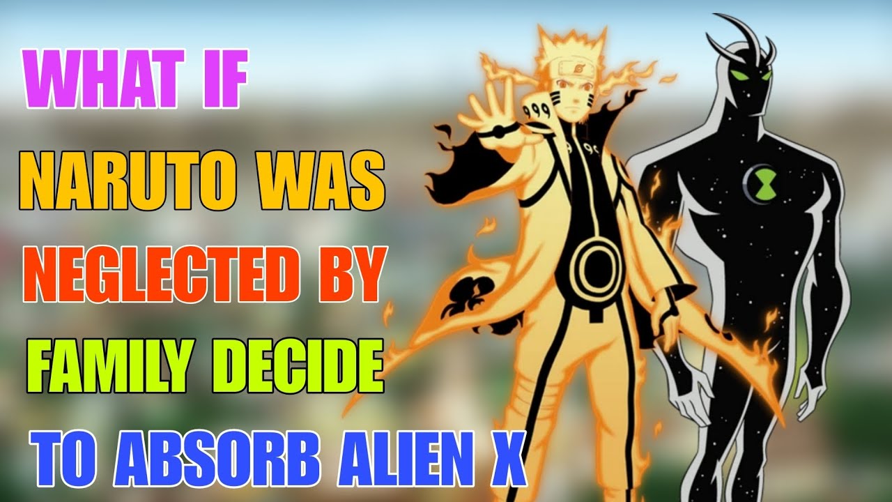 What if naruto was neglected by his family decided to absorb alien x part 2 