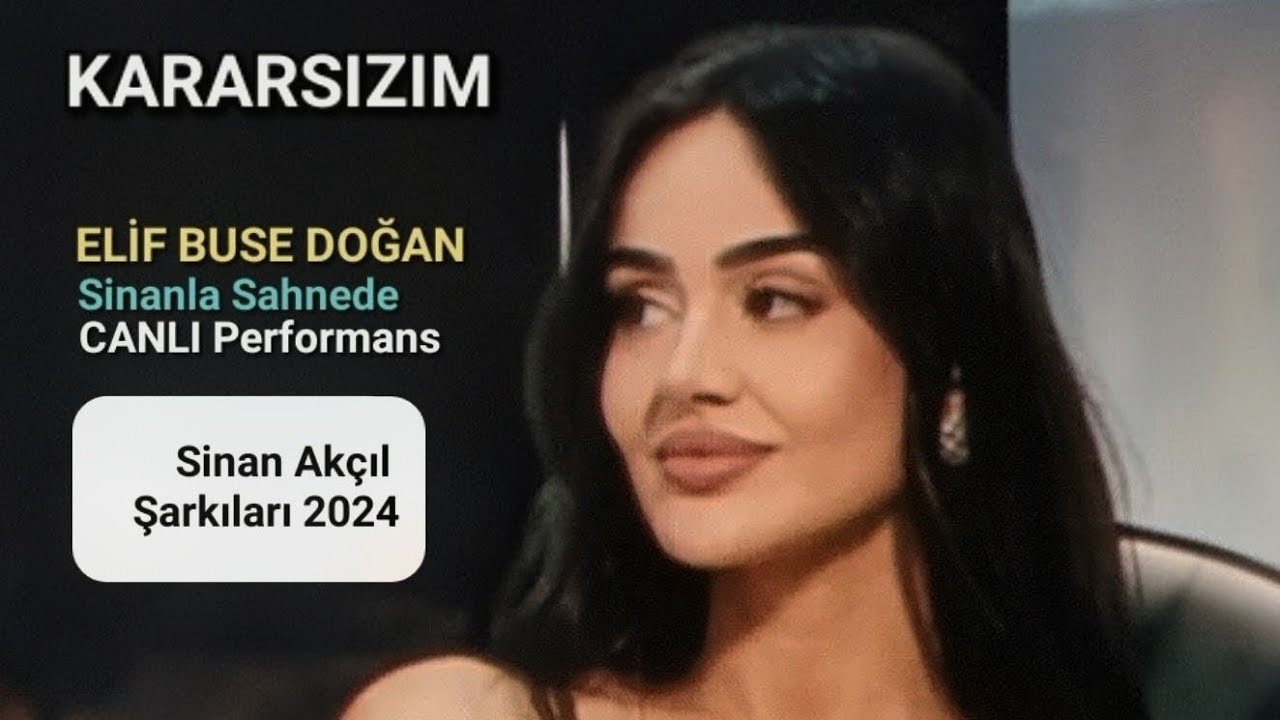 Elif Buse Doğan - Kararsızım (CANLI) - Sinanla Sahnede 