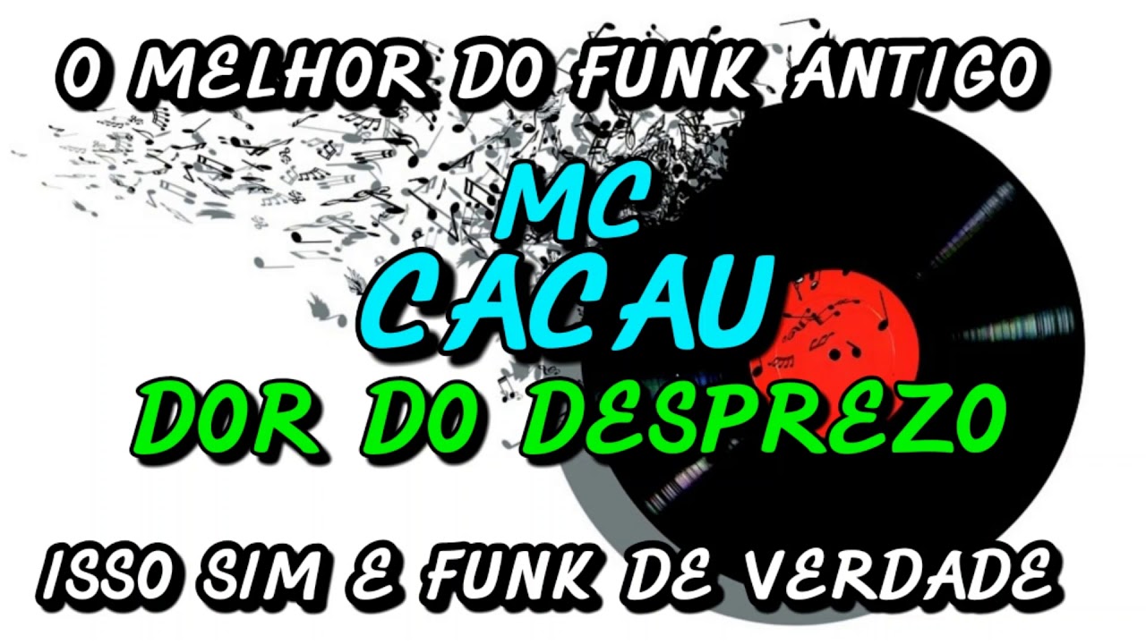 FUNK ANTIGO : MC CACAU - DOR DO DESPREZO