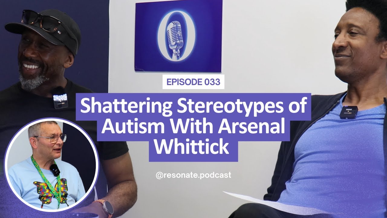 Shattering Stereotypes With Arsenal Whittick | Autism Awareness Month | Resonate Podcast Episode 33