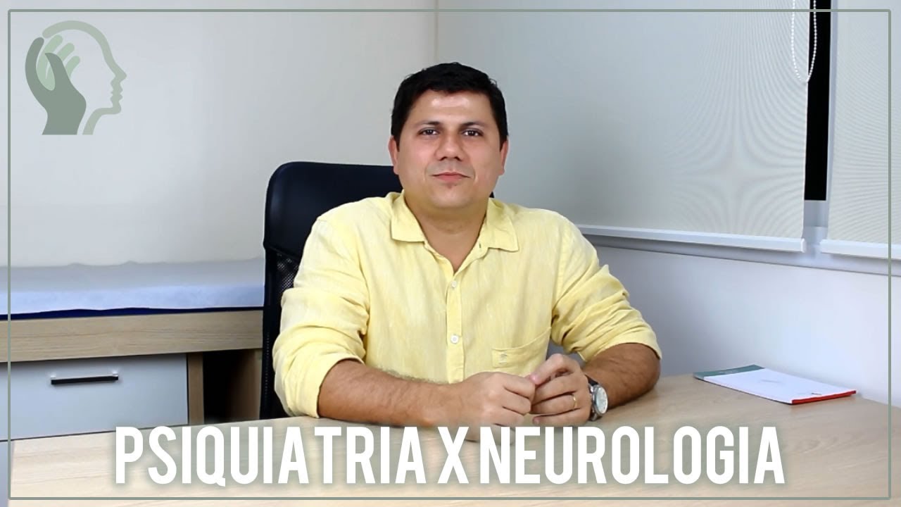 PSIQUIATRIA OU NEUROLOGIA: COMO SABER QUEM PROCURAR?
