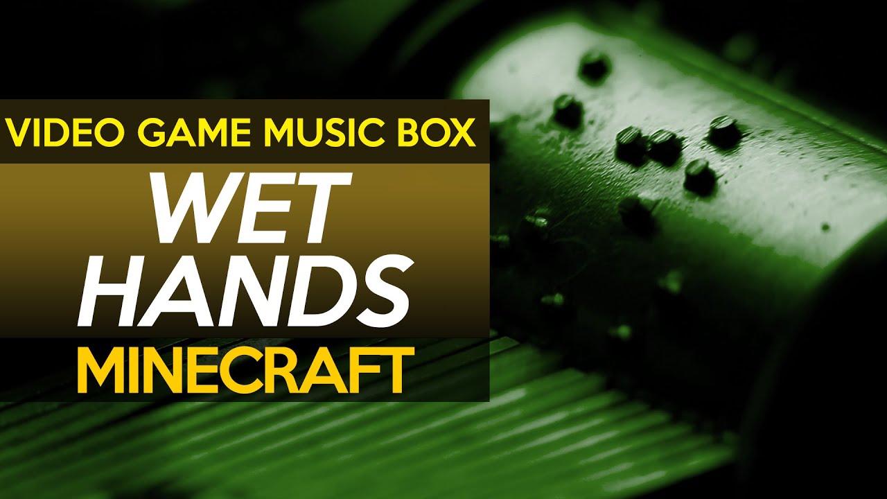 Minecraft: Wet Hands || Video Game Music Box