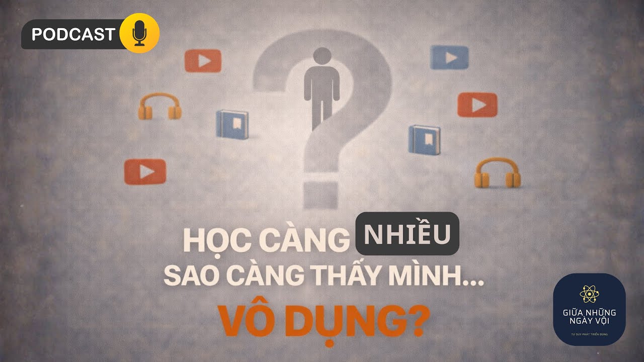 TẠI SAO CÀNG HỌC NHIỀU BẠN CÀNG THẤY MÌNH 