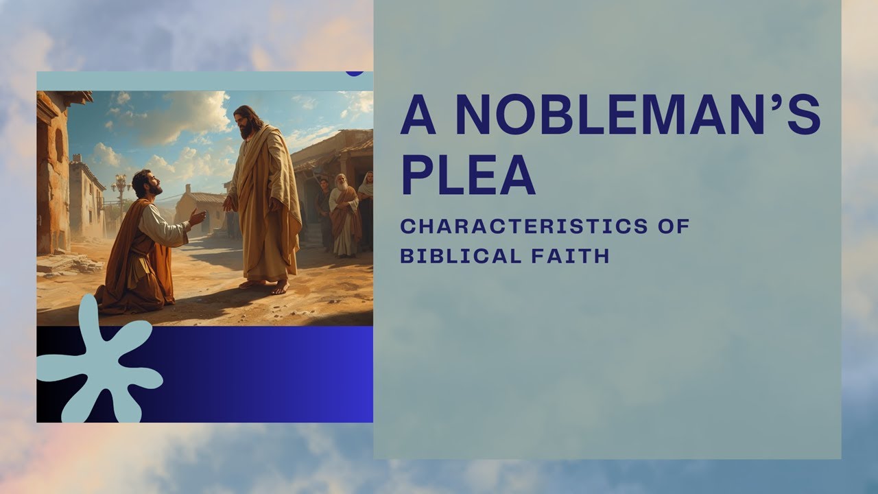 A Nobleman's Plea -  Characteristics of Biblical Faith December 6 2025