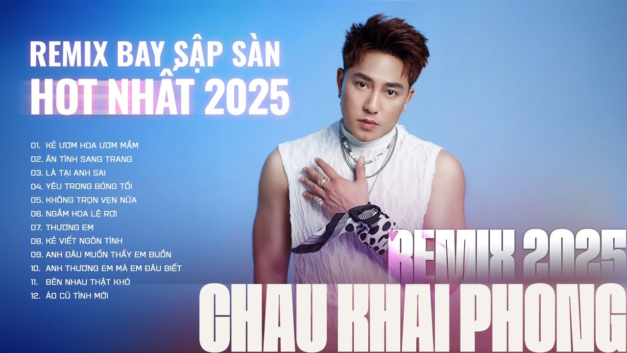 Nhạc Remix Bay Sập Sàn Hot 2025 Của Châu Khải Phong - Nhạc Trẻ Remix Sôi Động Nóng Nhất 2025