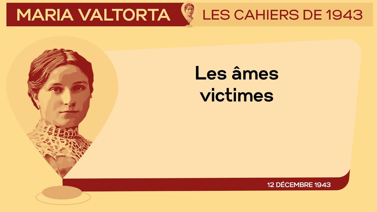 12 Décembre 1943 : 𝐋𝐞𝐬 𝐚𝐦𝐞𝐬-𝐯𝐢𝐜𝐭𝐢𝐦𝐞𝐬. | Les Cahiers de 1943 - Maria Valtorta