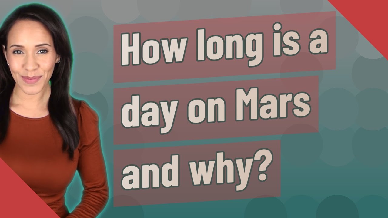 How long is a day on Mars and why?
