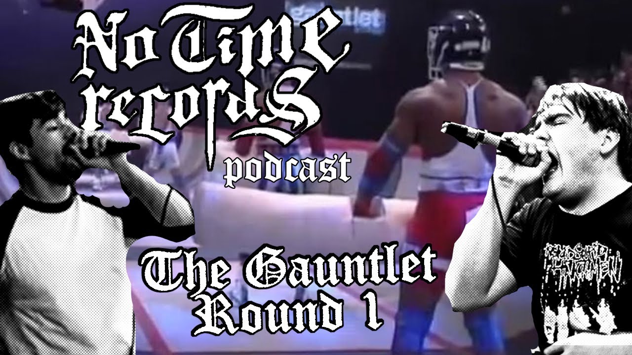 No Time Records Podcast #8: The Gauntlet Round 1