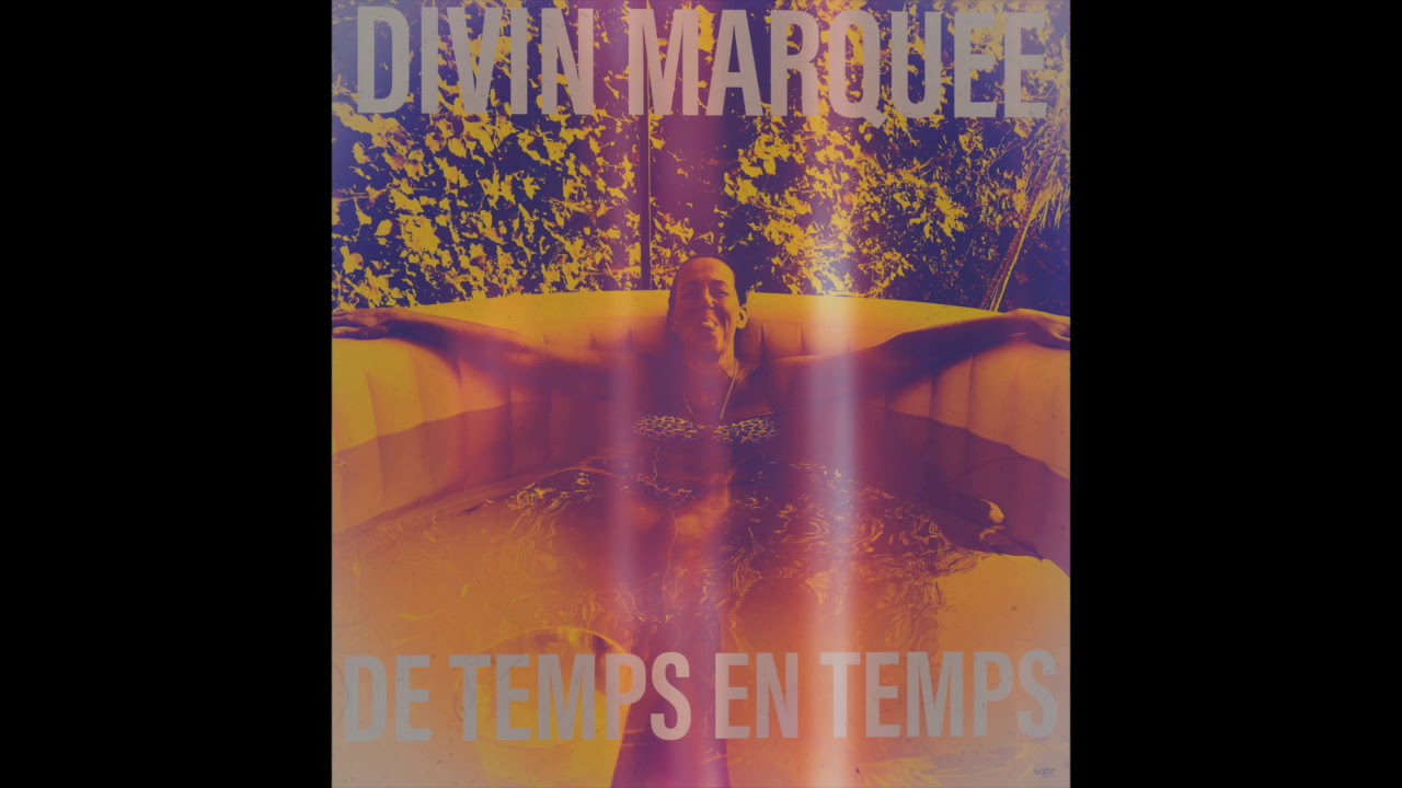 DIVIN MARQUEE - DE TEMPS EN TEMPS