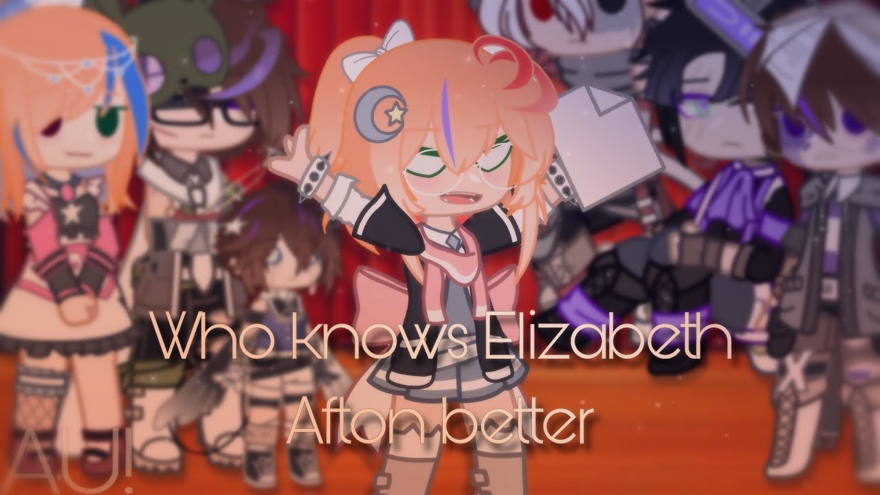 Who knows Elizabeth Afton better || My AU! • [READ] warnings